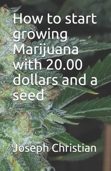 Paperback How to start growing Marijuana with 20.00 dollars and a seed Book