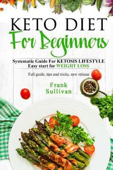 Paperback KETO Diet For BEGINNERS: : SYSTEMATIC GUIDE FOR KETOSIS Lifestyle Easy start for WEIGHT LOSS, Full guide, tips and tricks, new release Book