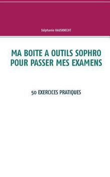 Paperback Ma boite à outils sophro pour passer mes examens: 50 exercices pratiques [French] Book