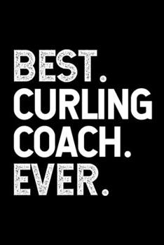 BEST CURLING COACH EVER: College Ruled Journal, Diary, Notebook, 6x9 inches with 120 Pages. Cool Vintage Distressed Typographie Cover Design.