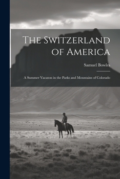 Paperback The Switzerland of America: A Summer Vacaton in the Parks and Mountains of Colorado Book