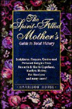 Hardcover The Spirit-Filled Mother's Guide to Total Victory Book