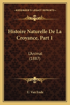 Paperback Histoire Naturelle De La Croyance, Part 1: L'Animal (1887) [French] Book