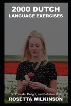 Paperback 2000 Dutch Language Exercises to Educate, Delight, and Entertain You (Dutch Word Games and Puzzles for The Netherlands) Book