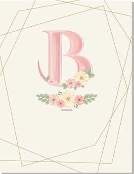 B Notebook: for Girl Women Girlfriend MoM Grandmother and Yourself, pink floral notebook 8.5 x 11 120 page