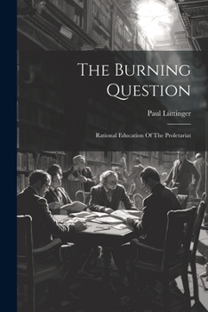 Paperback The Burning Question: Rational Education Of The Proletariat Book