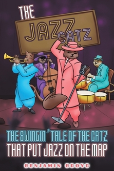 Paperback The Jazz Catz: The Swingin' Tale of The Catz That Put Jazz on the Map Book