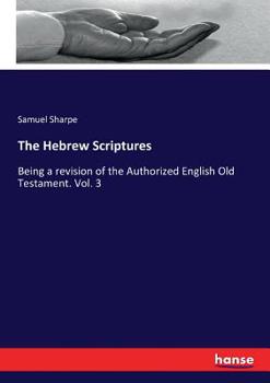 Paperback The Hebrew Scriptures: Being a revision of the Authorized English Old Testament. Vol. 3 Book