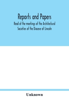 Paperback Reports and papers: Read at the meetings of the Architectural Societies of the Diocese of Lincoln, county of York archdeaconry of Northamp Book