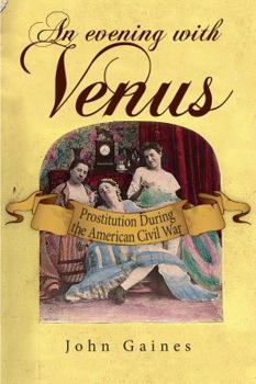 Paperback An Evening with Venus: Prostitution During the American Civil War Book