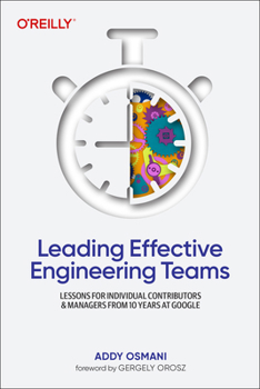 Paperback Leading Effective Engineering Teams: Lessons for Individual Contributors and Managers from 10 Years at Google Book