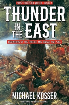 Paperback Thunder in the East: First Frontier Series - Book 1: Beginning of the French and Indian War, 1756 Book