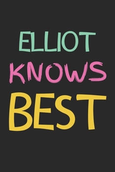 Elliot Knows Best: Lined Journal, 120 Pages, 6 x 9, Elliot Personalized Name Notebook Gift Idea, Black Matte Finish (Elliot Knows Best Journal)