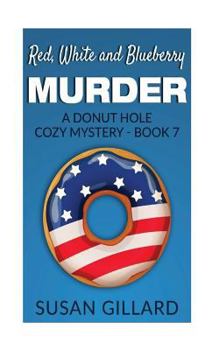 Red, White and Blueberry Murder - Book #7 of the Donut Hole Mystery