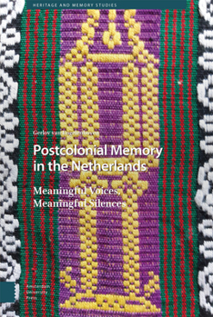 Hardcover Postcolonial Memory in the Netherlands: Meaningful Voices, Meaningful Silences Book