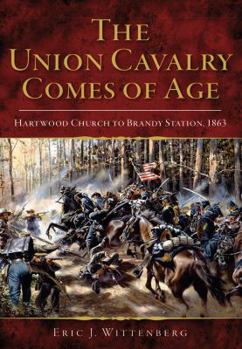 Paperback The Union Cavalry Comes of Age: Hartwood Church to Brandy Station, 1863 Book