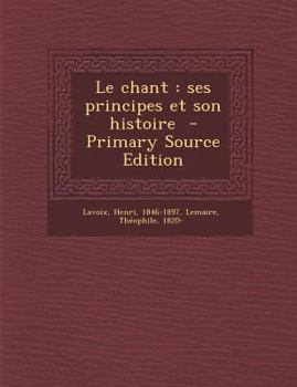 Paperback Le chant: ses principes et son histoire [French] Book