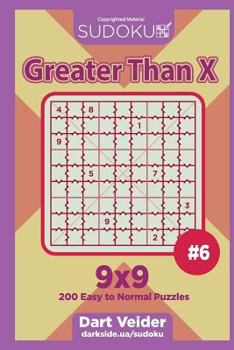Paperback Sudoku Greater Than X - 200 Easy to Normal Puzzles 9x9 (Volume 6) Book