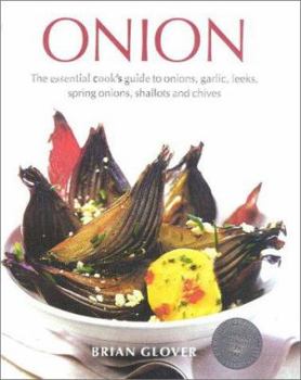 Hardcover Onion: The Essential Cook's Guide to Onions, Garlic, Leeks, Spring Onions, Shallots and Chives Book