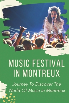 Paperback Music Festival In Montreux: Journey To Discover The World Of Music In Montreux: Experience Music In Montreux Jazz Book