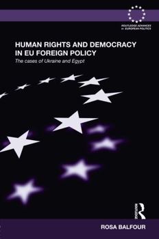 Hardcover Human Rights and Democracy in EU Foreign Policy: The Cases of Ukraine and Egypt Book