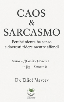 Caos & Sarcasmo: Perché niente ha senso e dovresti ridere mentre affondi