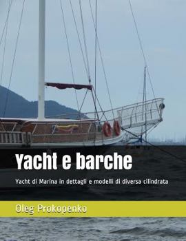 Paperback Yacht e barche: Yacht di Marina in dettagli e modelli di diversa cilindrata [Italian] Book