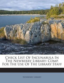 Paperback Check List of Incunabula in the Newberry Library: Comp. for the Use of the Library Staff Book