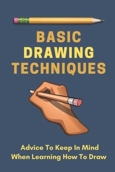 Paperback Basic Drawing Techniques: Advice To Keep In Mind When Learning How To Draw: Drawing Tricks Book