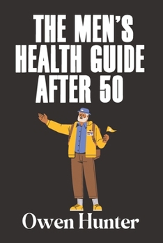 The Men’s Health Guide After 50