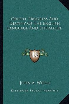 Origin, Progress And Destiny Of The English Language And Literature