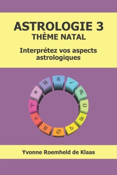 ASTROLOGIE 3 - THÈME NATAL: Interprétez vos aspects astrologiques (French Edition)