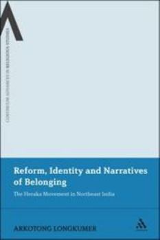 Paperback Reform, Identity and Narratives of Belonging: The Heraka Movement in Northeast India Book