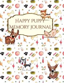 Happy Puppy Memory Journal: Keepsake Memory Journal: Baby Book - Infant - Toddler - Photo Album: "Dog & Puppy" Themed Scrapbook Layouts. Perfect for Pet Parents too!