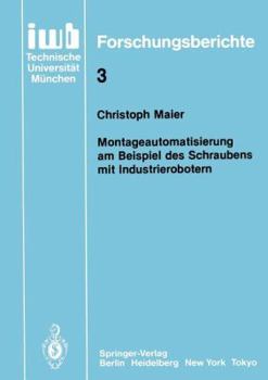 Paperback Montageautomatisierung Am Beispiel Des Schraubens Mit Industrierobotern [German] Book