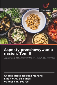 Aspekty przechowywania nasion. Tom II: Zaprawianie nasion kukurydzy, soi i kukurydzy cukrowej (Polish Edition)