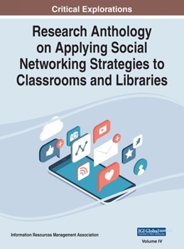 Hardcover Research Anthology on Applying Social Networking Strategies to Classrooms and Libraries, VOL 4 Book