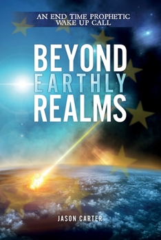 Paperback Beyond Earthly Realms: An End Time Prophetic Wake Up Call Book