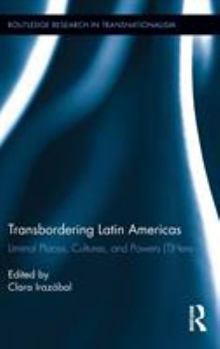 Hardcover Transbordering Latin Americas: Liminal Places, Cultures, and Powers (T)Here Book