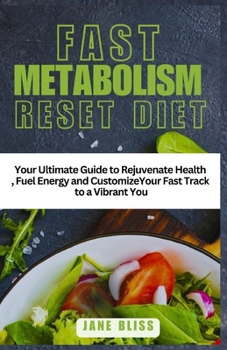 Paperback Fast Metabolism Reset Diet: Your Ultimate Guide Rejuvenate Health, Fuel Energy and Customize Your Fast Track to A Vibrant You Book