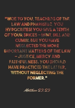 Paperback Matthew 23: 23 Notebook: "Woe to you, teachers of the law and Pharisees, you hypocrites! You give a tenth of your spices - mint, d Book