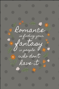 Paperback Romance is Finding Your Fantacy in People Who Don't Have It: Valentine Day Romantic Writing Notebook Journal Gifts For Couple, Husband and Wife, Perso Book