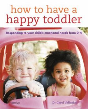 Paperback How to Have a Happy Toddler: Responding to Your Child's Emotional Needs from 0 - 4 Book