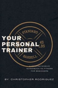 Paperback Your Personal Trainer: A Comprehensive Scrapbook to Fitness for Beginners Book