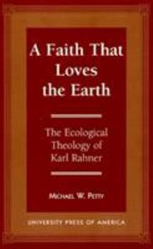 Paperback A Faith that Loves the Earth: The Ecological Theology of Karl Rahner Book