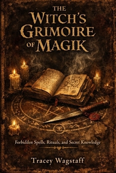 Paperback The Witch's Grimoire of Magik: Forbidden Spells, Rituals, and Secret Knowledge Book