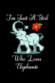Just A Girl Who Loves Elephants: Elephants Lovers Journal, Notebook And Notepad | Cute Gift For Girls And Women