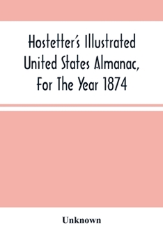 Paperback Hostetter'S Illustrated United States Almanac, For The Year 1874 Book