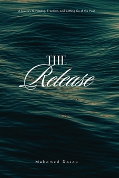 The Release: A Journey to Healing, Freedom, and Letting Go of the Past (Non-Fiction)