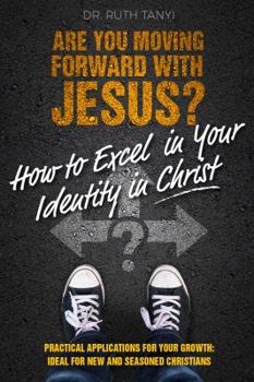 Paperback Are You Moving Forward with Jesus? How to Excel In Your Identity in Christ Book